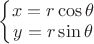 $\left\{ \begin{matrix} x = r\cos \theta\\ y = r\sin \theta \end{matrix}  \right.$