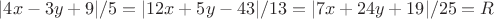 $|4x-3y+9|/5=|12x+5y-43|/13=|7x+24y+19|/25=R$