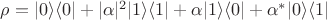 $\rho=|0\rangle\langle 0 | + |\alpha|^2|1\rangle\langle 1 | +\alpha|1\rangle\langle0|+\alpha^*|0\rangle\langle 1|$