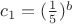 $c_1 = (\frac{1}{5})^b$