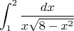 $$\int_1^2\dfrac{dx}{x\sqrt{8-x^2}}$$