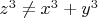 $z^3 \ne x^3+y^3$