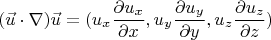 $$(\vec{u}\cdot \nabla)\vec{u}=(u_x\frac{\partial u_x}{\partial x}, u_y\frac{\partial u_y}{\partial y}, u_z\frac{\partial u_z}{\partial z})$$