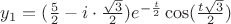 $y_{1}=(\frac{5}{2}-i \cdot \frac{\sqrt{3}}{2})e^{-\frac{t}{2}} \cos(\frac{t\sqrt{3}}{2})$