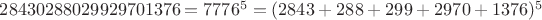 $28430288029929701376=7776^5=(2843+288+299+2970+1376)^5$