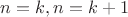 $n=k,n=k+1$ $n=k,n=k+1$