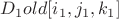 $D_1old[i_1,j_1,k_1]$