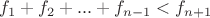 $f_1+f_2+...+f_{n-1}<f_{n+1}$