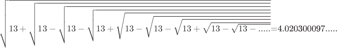 $\sqrt{13+\sqrt{13-\sqrt{13-\sqrt{13+\sqrt{13-\sqrt{13-\sqrt{13+\sqrt{13-\sqrt{13-.....}}}}$=4.020300097.....