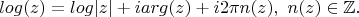 $$log(z)=log|z|+iarg(z)+i2\pi n(z),\ n(z)\in\mathbb{Z}.$$