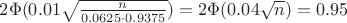 $2\Phi(0.01\sqrt{\frac{n}{0.0625\cdot0.9375}})=2\Phi(0.04\sqrt{n})=0.95$