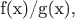 f(x)/g(x),