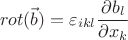 $$rot(\vec{b}) = \varepsilon_{ikl} \frac{\partial b_{l}}{\partial x_{k}}$$