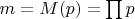 $  m=M(p)=\prod{p}$