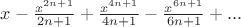 $x - \frac {x^{2n+1}} {2n+1}+\frac {x^{4n+1}} {4n+1}- \frac {x^{6n+1}} {6n+1}+...$
