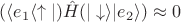 $(\langle e_1 \ocross \langle \uparrow|)\hat H(|\downarrow\rangle\ocross|e_2 \rangle) \approx 0$
