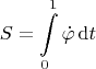 $$
S = \int \limits_0^1 \dot \varphi \, \mathrm dt 
$$
