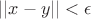$||x-y||<\epsilon$ $||x-y||<\epsilon$