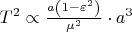 $T ^2 \propto \frac{{a\left( {1 - \varepsilon ^2 } \right)}}{{\mu ^2 }} \cdot a^3 $