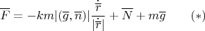 $$\overline F=-km|(\overline g,\overline n)|\frac{\dot {\overline r}}{|\dot {\overline r}|}+\overline N+m\overline g\qquad (*)$$