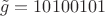 $$\tilde g=10100101$$