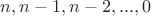 $n,n-1,n-2,...,0$