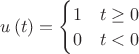 $u\left(t\right)=\begin{cases}
1 & t\geq0\\
0 & t<0
\end{cases}$