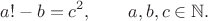 $$a! - b = c^2,\qquad a,b,c\in\mathbb{N}.$$ $$a! - b = c^2,\qquad a,b,c\in\mathbb{N}.$$