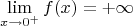 \[
\mathop {\lim }\limits_{x \to 0^ +  } f(x) = +\infty 
\]