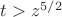 $t>z^{5/2}$
