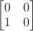 $\begin{bmatrix}0&0\\1&0\end{bmatrix}$ $\begin{bmatrix}0&0\\1&0\end{bmatrix}$