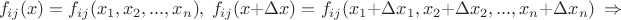 $$f_{ij}(x)=f_{ij}(x_1,x_2,...,x_n),\ f_{ij}(x+\Delta x)=f_{ij}(x_1+\Delta x_1,x_2+\Delta x_2,...,x_n+\Delta x_n)\ \Rightarrow $$