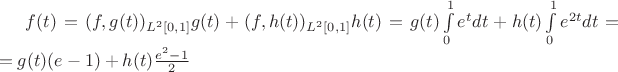 $f(t) = (f,g(t))_{L^2[0,1]}g(t) + (f,h(t))_{L^2[0,1]}h(t) = g(t) \int\limits_{0}^{1} e^t dt + h(t) \int\limits_{0}^{1} e^{2t} dt = $ $= g(t) (e-1) + h(t) \frac{e^2 - 1}{2} $