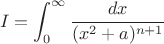 $$I=\int_{0}^{\infty}\frac{dx}{(x^2+a)^{n+1}}$$