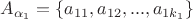 $A_{\alpha_1}=\{a_{11},a_{12},...,a_{1k_1}\}$