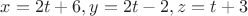 $ x = 2t+6, y = 2t-2, z = t+3 $