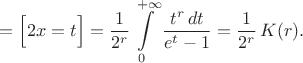 $$=\Big[2x=t\Big]=\frac1{2^r}\int\limits_0^{+\infty}\frac{t^r\,dt}{e^{t}-1}=\frac1{2^r}\,K(r).$$