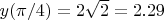 $y(\pi/4)=2 \sqrt 2=2.29$