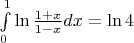 $\[\int\limits_0^1 {\ln \frac{{1 + x}}{{1 - x}}dx = \ln 4} \]$