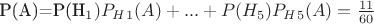 P(A)=P(H_1)P_H_1(A)+...+P(H_5)P_H_5(A)=\frac {11} {60}