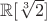 $\mathbb{R}[\sqrt[3]{2}]$