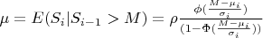 $\mu = E(S_i | S_{i-1} > M)=\rho {\phi (\frac{M-\mu_i}{\sigma_i}) \over (1-\Phi (\frac{M-\mu_i}{\sigma_i}))}$