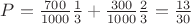 $P = \frac{700}{1000} \frac{1}{3} + \frac{300}{1000} \frac{2}{3} = \frac{13}{30}$