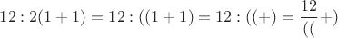 $12:2(1+1)=12:((1 +1) = 12:((+) = \dfrac{12}{((} + )$