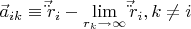 $\vec a_{ik}\equiv\vec \ddot r_i-\mathop{\lim }\limits_{\substack{r_k\to \infty}}\vec \ddot r_i, k\neq i$