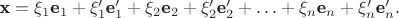 $\textbf x = {\xi_1}{\textbf e_1} + {\xi'_1}{\textbf e'_1} + {\xi_2}{\textbf e_2} + {\xi'_2}{\textbf e'_2} + \ldots + {\xi_n}{\textbf e_n} + {\xi'_n}{\textbf e'_n}.$