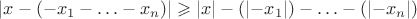 $\left\lvert {x}-({-x_1}-\ldots-{x_n}) \right\rvert \geqslant\left\lvert x \right\rvert - (\left\lvert -x_1 \right\rvert)-\ldots-(\left\lvert -x_n \right\rvert)$