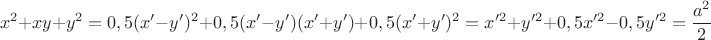 $$x^2+xy+y^2=0,5(x'-y')^2+0,5(x'-y')(x'+y')+0,5(x'+y')^2=x'^2+y'^2+0,5x'^2-0,5y'^2=\dfrac{a^2}{2}$$