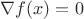$\nabla f(x) =0$
