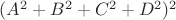 $(A^2+B^2+C^2+D^2)^2$